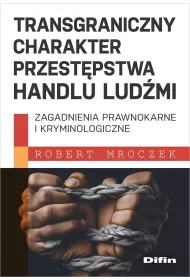 Transgraniczny charakter przest�pstwa handlu lud�mi. Zagadnienia prawnokarne i kryminologiczne