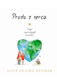 Prosto z serca. Ksi�ga najcenniejszych prezent�w