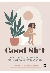 eBook Good Sh*t. Holistyczny przewodnik po najlepszej kupie w yciu mobi epub
