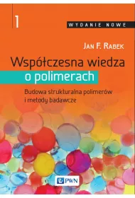 Wsp�czesna wiedza o polimerach. Budowa strukturalna polimer�w i metody badawcze. Tom 1