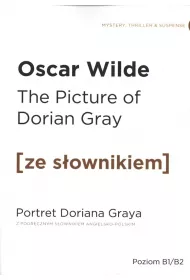 The Picture of Dorian Gray. Portret Doriana Greya z podr�cznym s�ownikiem angielsko-polskim. Poziom B1/B2