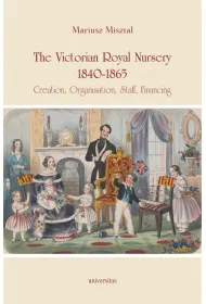 The Victorian Royal Nursery, 1840-1865. Creation, Organisation, Staff, Financing