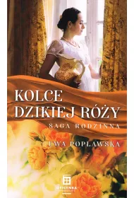 Kolce dzikiej r�y. Saga rodzinna. Tom 3
