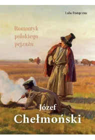 J�zef Che�mo�ski. Romantyk polskiego pejza�u