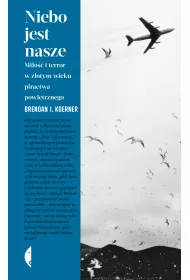 Niebo jest nasze. Mio i terror w zotym wieku piractwa powietrznego
