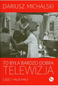 To by�a bardzo dobra telewizja. Cz�� 1: Misja emisji
