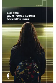 Wszystko mam bardziej. �ycie w spektrum autyzmu