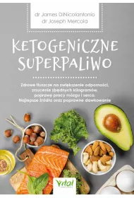 eBook Ketogeniczne superpaliwo. Zdrowe tuszcze na zwikszenie odpornoci, zrzucenie zbdnych kilogramw, popraw pracy mzgu i serca. Najlepsze rda oraz poprawne dawkowanie pdf mobi epub