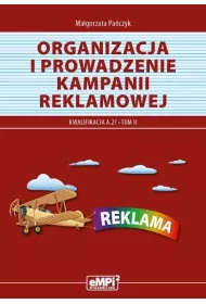 Organizacja i prowadzenie kampanii reklamowej, tom II. Materia�y edukacyjne do kwalifikacji AU.30 (A.27)