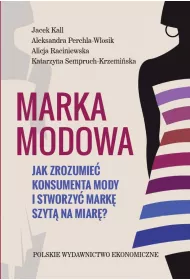 Marka modowa. Jak zrozumie� konsumenta mody i stworzy� mark� szyt� na miar�?