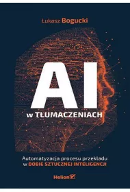 AI w t�umaczeniach. Automatyzacja procesu przek�adu w dobie sztucznej inteligencji