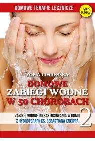 Domowe zabiegi wodne w 50 chorobach. Zabiegi wodne do zastosowania w domu z hydroterapii ks. Sebastiana Kneippa. Tom2