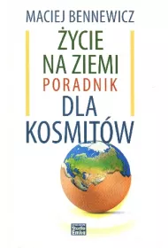 �ycie na ziemi. Poradnik dla kosmit�w
