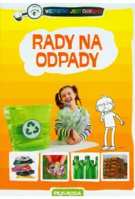 Rady na odpady. Przyroda. Wszystko jest ciekawe