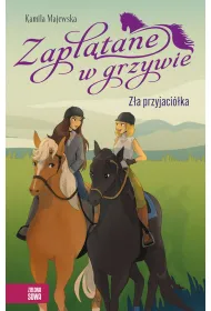 Zapl�tane w grzywie. Z�a przyjaci�ka
