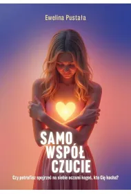 Samowsp�czucie Czy potrafisz spojrze� na siebie..