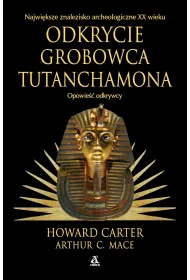 Odkrycie grobowca Tutanchamona. Opowie�� odkrywcy