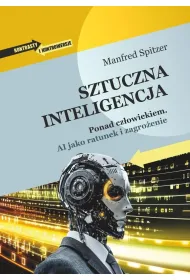 Sztuczna inteligencja. Ponad cz�owiekiem. AI jako ratunek i zagro�enie