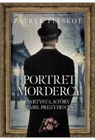 Portret mordercy. Artysta, kt�ry zabi� prezydenta