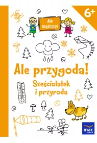 Ale przygoda sze�ciolatek i przyroda ale m�drale