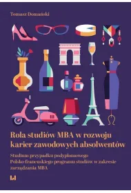 Rola studi�w MBA w rozwoju karier zawodowych absolwent�w. Studium przypadku podyplomowego Polsko-francuskiego programu studi�w w zakresie zarz�dzania MBA