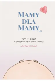 Mamy dla Mamy (i Taty). Ci��a - jak przygotowa� si� na �yciow� rewolucj�