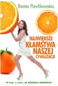 Najwiksze kamstwa naszej cywilizacji. W dungli zdrowia. Tom 4