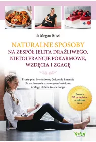 Naturalne sposoby na zesp� jelita dra�liwego, nietolerancje pokarmowe, wzd�cia i zgag�. Prosty plan �ywieniowy, �wiczenia i masa�e dla zachowania zdrowego mikrobiomu i ca�ego uk�adu trawiennego