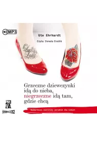 Audiobook Grzeczne dziewczynki id� do nieba, niegrzeczne id� tam, gdzie chc� CD