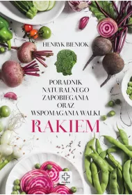 Poradnik naturalnego zapobiegania oraz wspomagania walki z rakiem