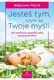 Jeste� tym, czym s� Twoje my�li