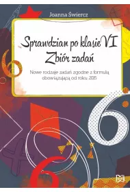 Sprawdzian po klasie VI. Zbi�r zada�. Matematyka. Nowe rodzaje zada� zgodne z formu�� obowi�zuj�c� od roku 2015