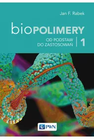 Od podstawy do zastosowa. Biopolimery. Tom 1