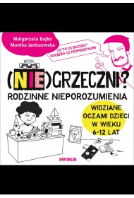 Audiobook (Nie)grzeczni? Rodzinne nieporozumienia widziane oczami dzieci w wieku 6 - 12 lat mp3