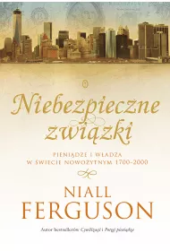 Niebezpieczne zwi�zki pieni�dze i w�adza w �wiecie nowo�ytnym 1700-2000