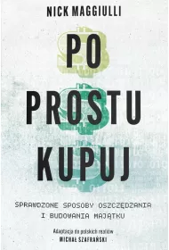 Po prostu kupuj. Sprawdzone sposoby oszcz�dzania i budowania maj�tku