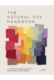 The natural dye handbook. A comprehensive guide to Exploring Plant-based dyeing techniques wer. angielska