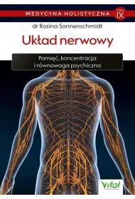 Uk�ad nerwowy. Pami��, koncentracja i r�wnowaga psychiczna. Medycyna holistyczna. Tom 9