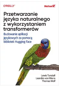 Przetwarzanie j�zyka naturalnego z wykorzystaniem transformer�w. Budowanie aplikacji j�zykowych za pomoc� bibliotek Hugging Face