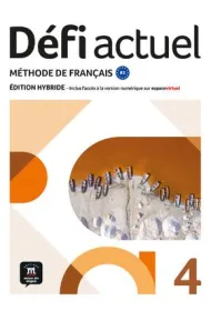 Defi Actuel 4 Podr�cznik ucznia. J�zyk francuski dla m�odzie�y i doros�ych. Poziom B2. Edycja hybryd