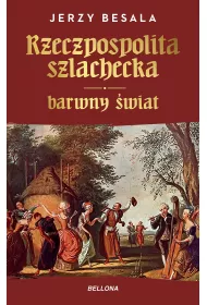 Rzeczpospolita szlachecka. Barwny �wiat