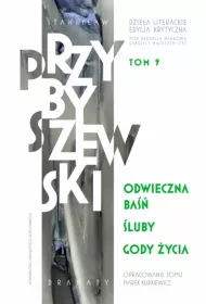 Odwieczna ba��. �luby. Gody �ycia. Dzie�a literackie. Edycja krytyczna. Tom 9