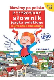 Mwimy po polsku. Ilustrowany sownik jzyka polskiego ze sowniczkiem ortograficznym