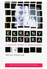 Ekrany i lustra w polskim dramacie wsp�czesnym