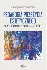 Pedagogia prze�ycia estetycznego. W wychowaniu cz�owieka jako osoby