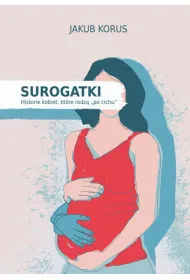 Surogatki. Historie kobiet, kt�re rodz� "po cichu"