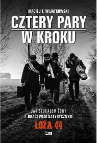 Cztery Pary w kroku. Jak szuka�em �ony z bractwem satyrycznym Lo�a 44