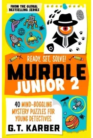 Murdle Junior 2. 40 Mind-Boggling Mystery Puzzles for Young Detectives