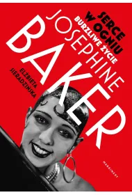 Serce w ogniu. Burzliwe �ycie Josephine Baker