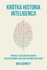 Kr�tka Historia Inteligencji Ewolucja, Sztuczna Inteligencja I Pi�� Prze�om�w, Kt�re Ukszta�towa�y Nasz M�zg